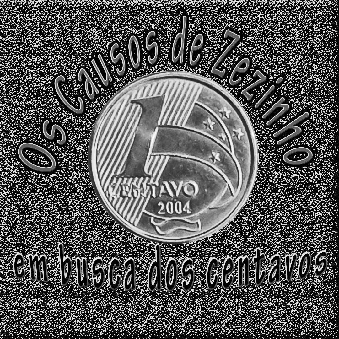 Os causos de Zezinho em busca dos centavos.