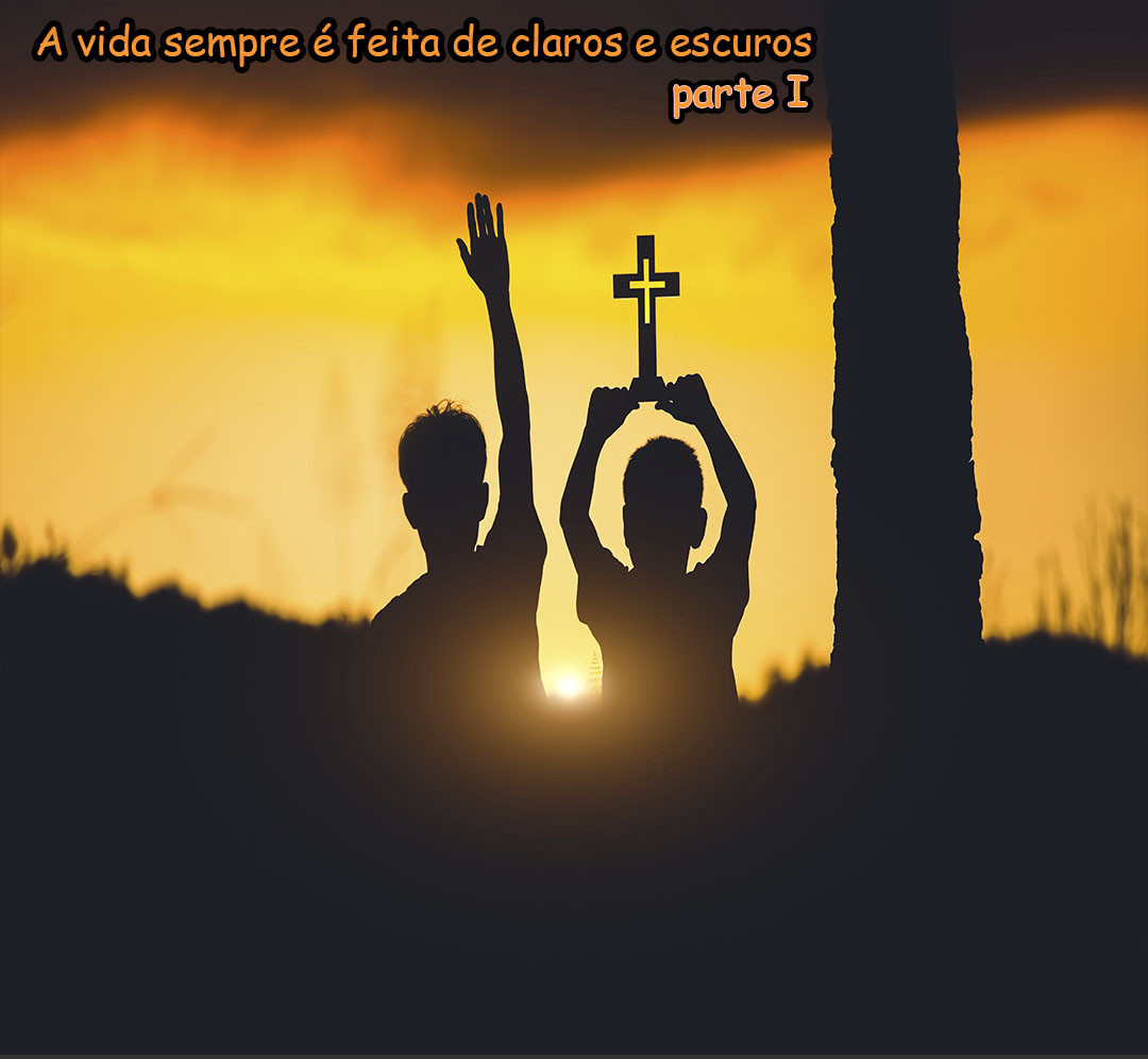 A vida sempre é feita de claros e escuros