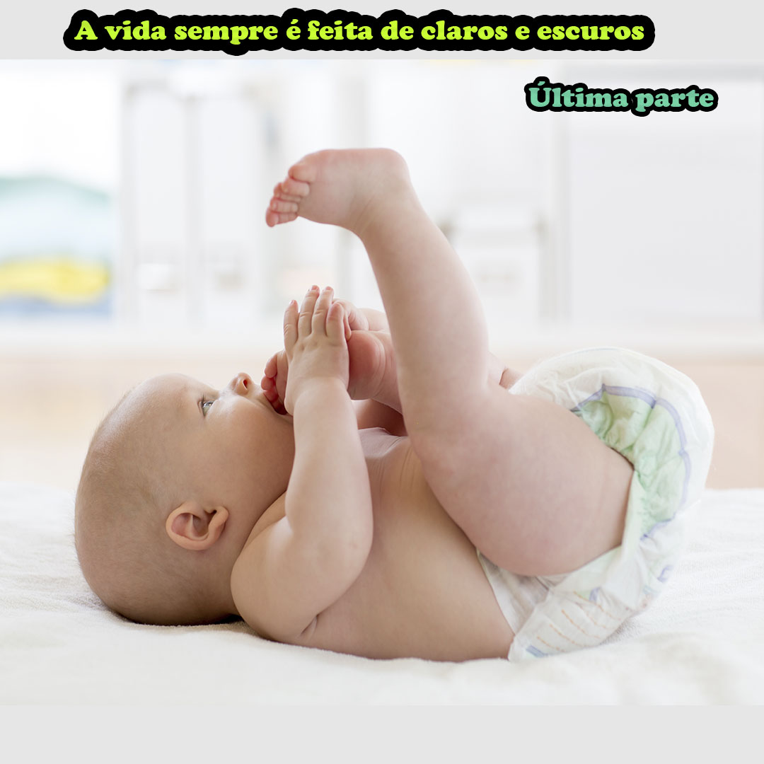 A vida sempre é feita de claros e escuros (última parte)