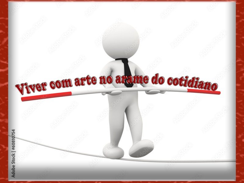 Viver com arte no arame do&nbsp;cotidiano