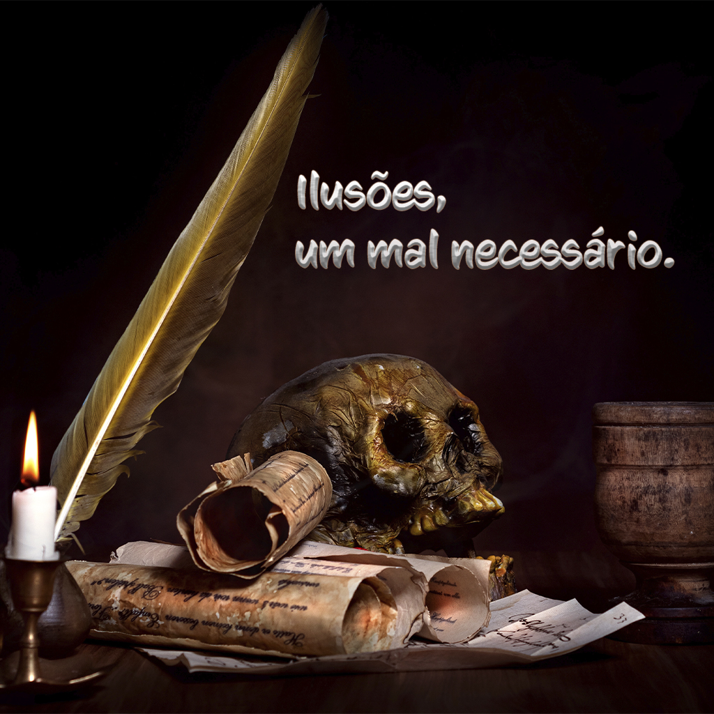 Ilusões, um mal necessário.