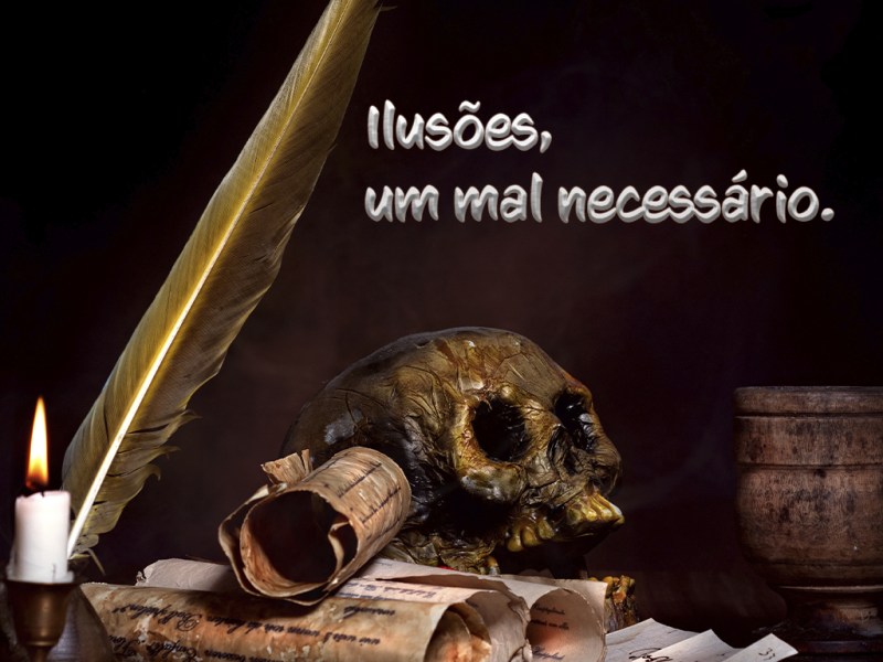 Ilusões, um mal&nbsp;necessário.